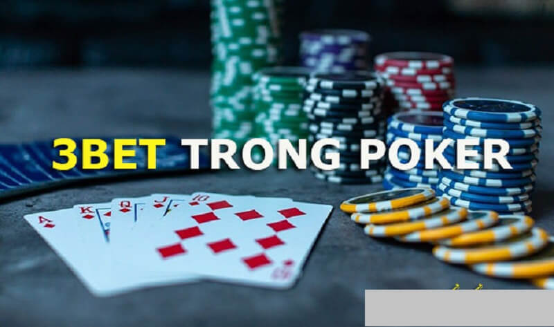 3BET trong Poker là gì? Giải mã thuật ngữ game bài Poker